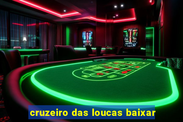 cruzeiro das loucas baixar