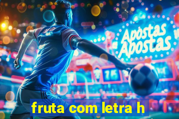 fruta com letra h