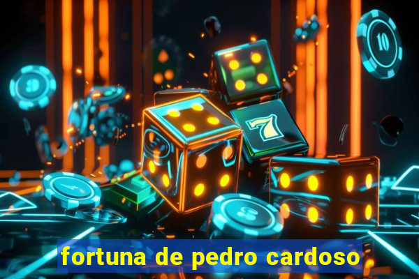 fortuna de pedro cardoso