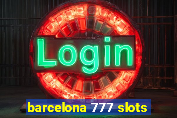 barcelona 777 slots
