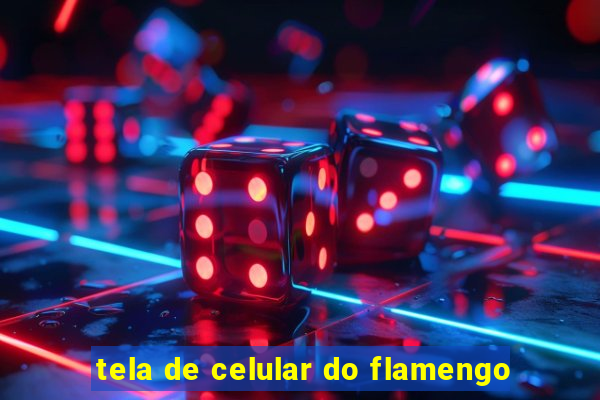 tela de celular do flamengo