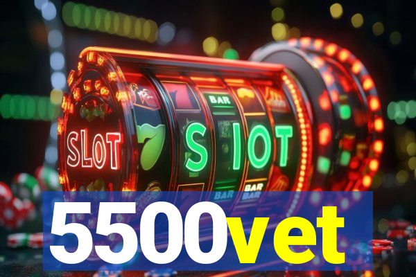 5500vet