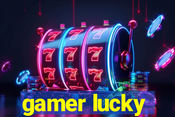 gamer lucky