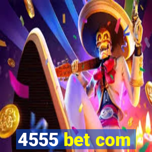 4555 bet com