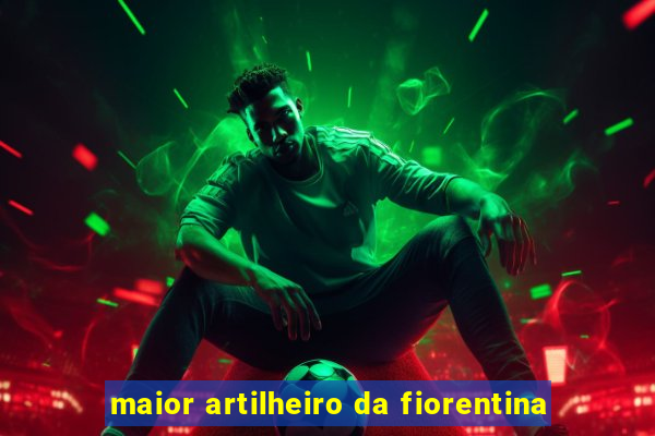 maior artilheiro da fiorentina