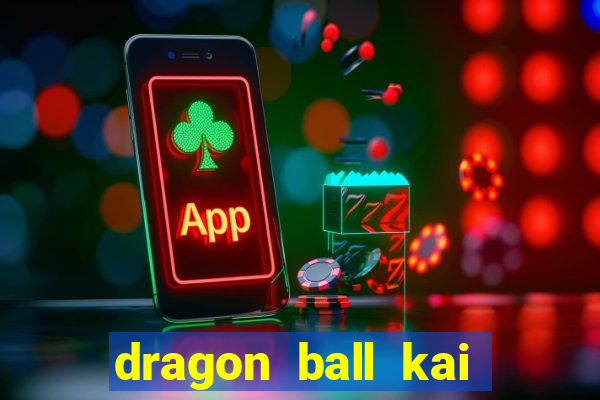 dragon ball kai legendado download