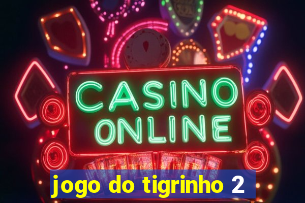 jogo do tigrinho 2