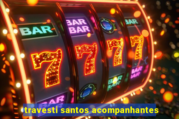 travesti santos acompanhantes