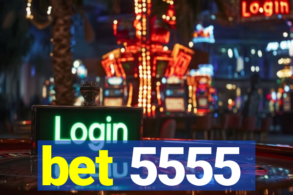 bet 5555