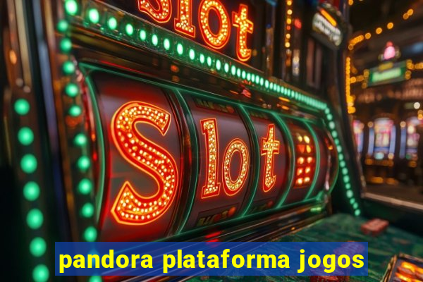 pandora plataforma jogos