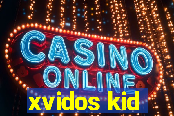 xvidos kid