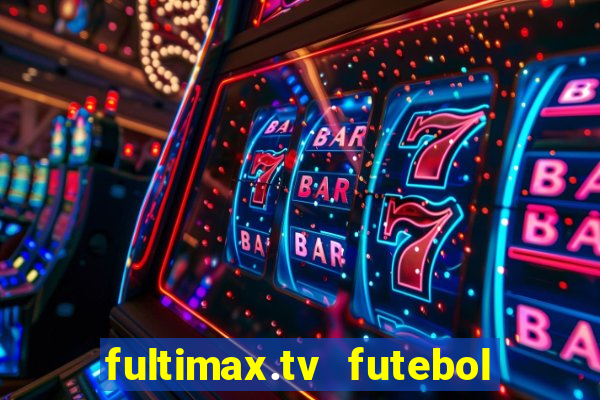 fultimax.tv futebol ao vivo