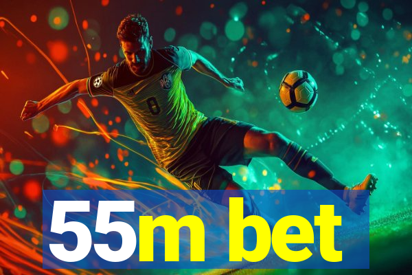 55m bet