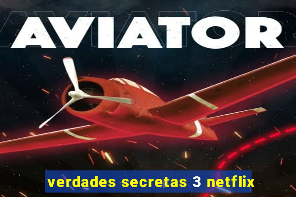 verdades secretas 3 netflix