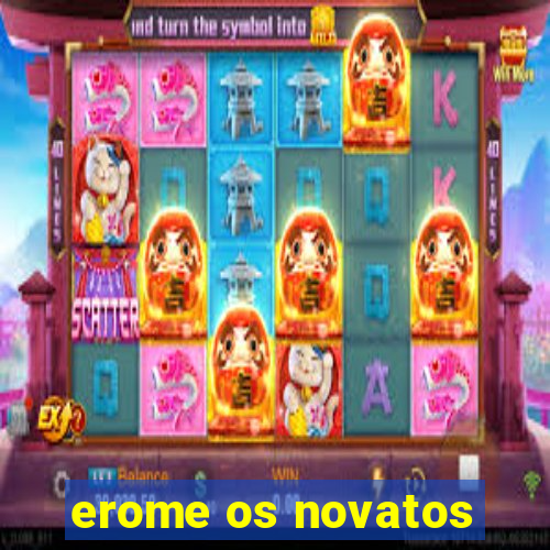 erome os novatos