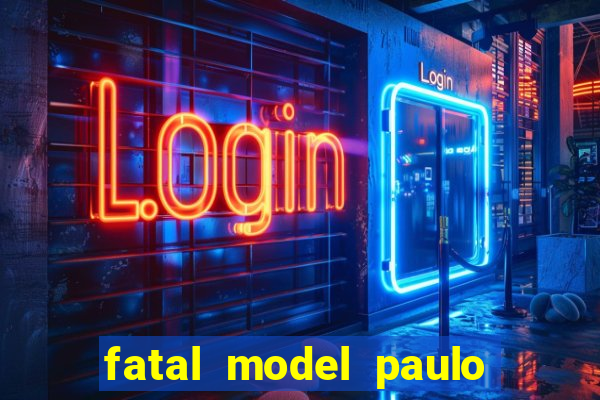 fatal model paulo afonso bahia