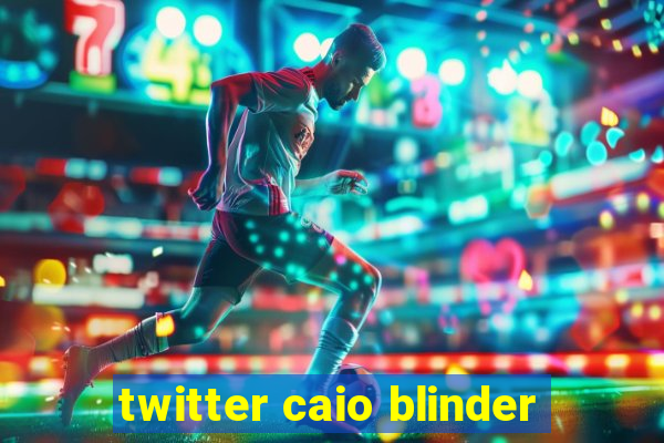 twitter caio blinder
