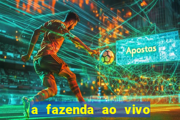 a fazenda ao vivo mega canais