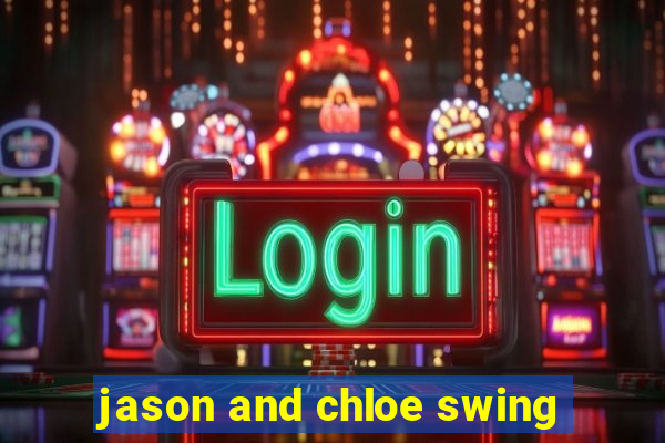 jason and chloe swing
