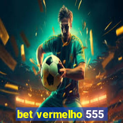 bet vermelho 555