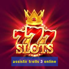 assistir trolls 3 online