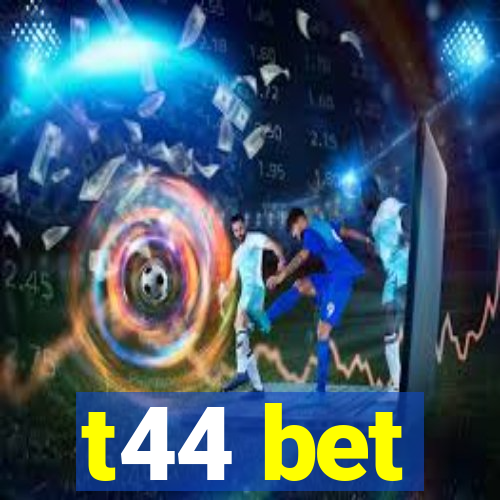 t44 bet