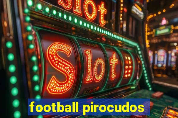 football pirocudos