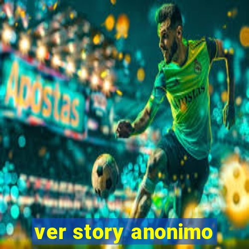 ver story anonimo