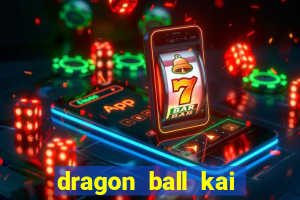 dragon ball kai legendado online