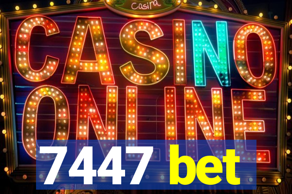 7447 bet
