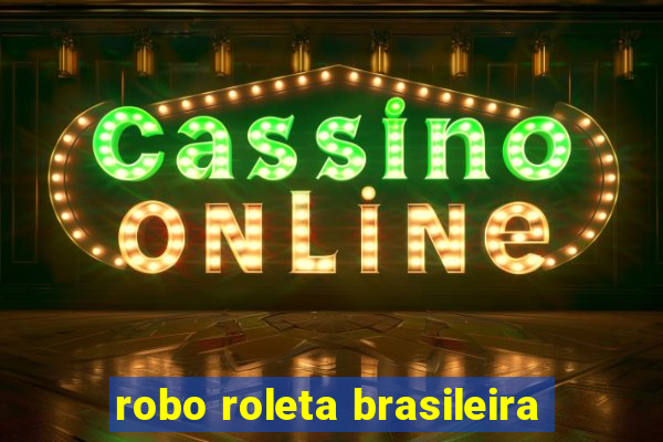 robo roleta brasileira