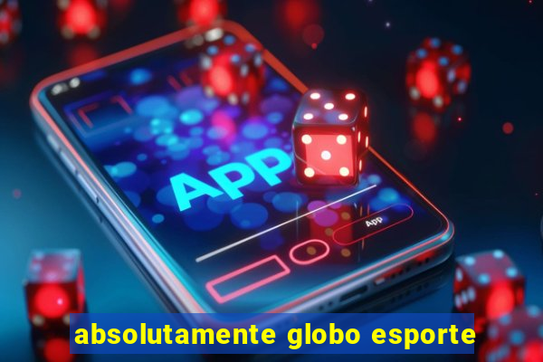 absolutamente globo esporte