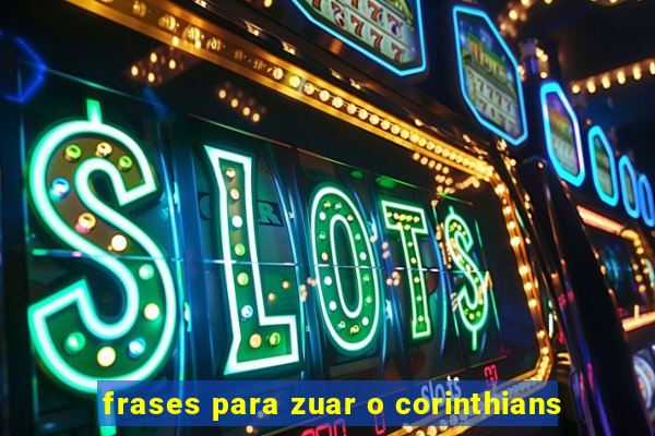 frases para zuar o corinthians