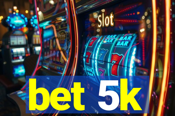 bet 5k