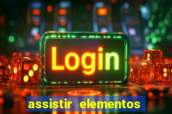 assistir elementos completo dublado