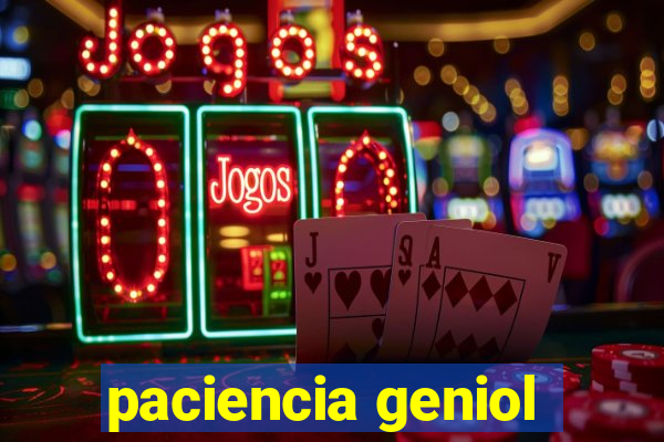 paciencia geniol