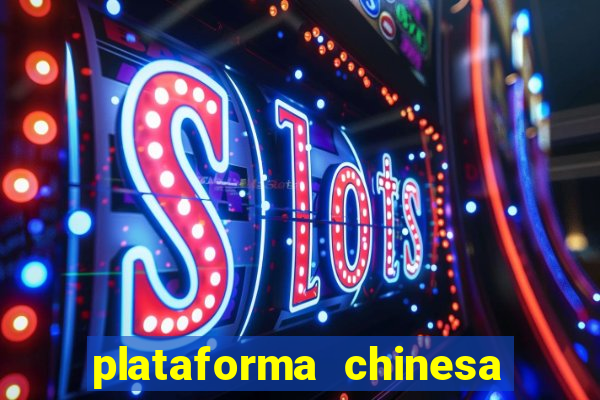 plataforma chinesa de jogos de cassino