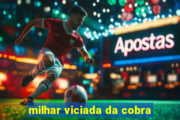 milhar viciada da cobra