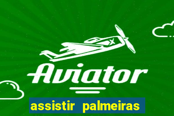 assistir palmeiras x botafogo multicanais
