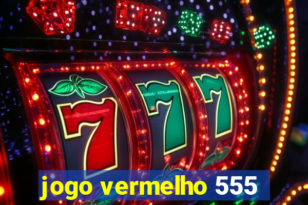 jogo vermelho 555