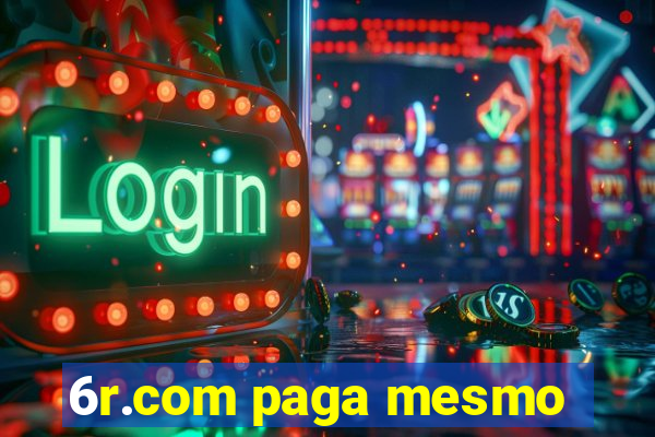 6r.com paga mesmo