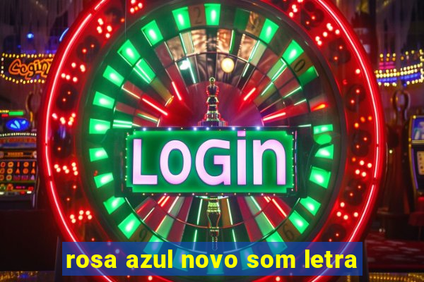 rosa azul novo som letra