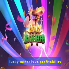 lucky miner lv06 profitability