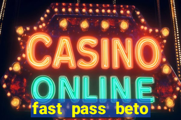 fast pass beto carrero vale a pena