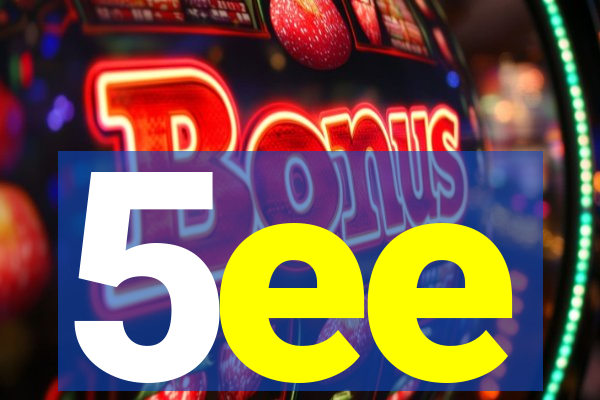 5ee