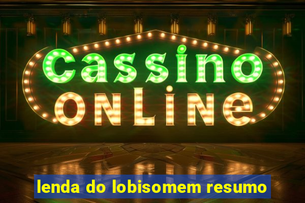 lenda do lobisomem resumo