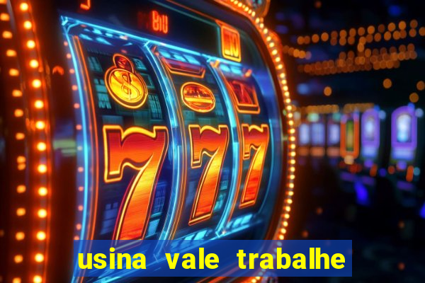 usina vale trabalhe conosco usina do vale cedral