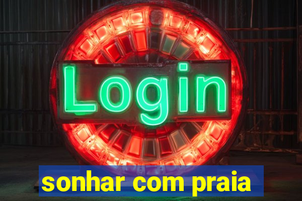 sonhar com praia