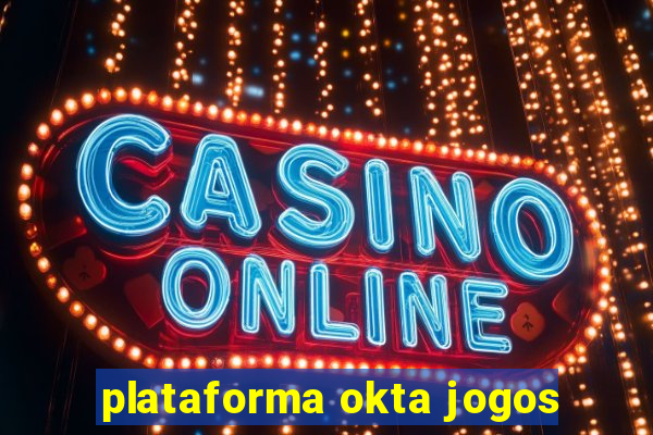 plataforma okta jogos