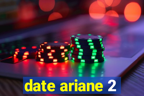 date ariane 2